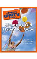The Complete Idiot's Guide to Changing Old Habits for Good