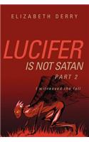 Lucifer is not Satan Part 2