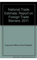 National Trade Estimate: Report on Foreign Trade Barriers: 2011