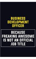 Business Development officer Because Freaking Awesome Is Not An Official Job Title: Motivational Career Pride Quote 6x9 Blank Lined Job Inspirational Notebook Journal
