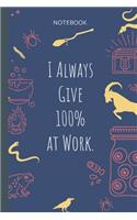 I Always Give 100% at Work.