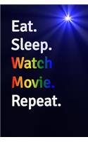 Eat Sleep Watch Movie Repeat Journal - Notebook