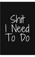 Shit I Need To Do