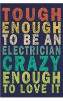 Tough Enough to Be an Electrician Crazy Enough to Love It: Funny Vintage Electrician Gifts Journal