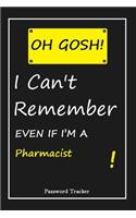 OH GOSH ! I Can't Remember EVEN IF I'M A Pharmacist: An Organizer for All Your Passwords and Shity Shit with Unique Touch - Password Tracker - 120 Pages(6''x9'') -Gift for Woman, Gift from Husband, Gif