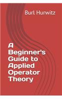 A Beginner's Guide to Applied Operator Theory