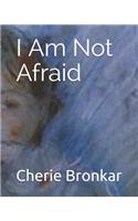 I Am Not Afraid