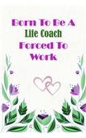 Born To Be A Life Coach Forced To Work