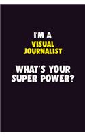 I'M A Visual Journalist, What's Your Super Power?