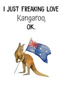 I Just Freaking Love Kangaroo OK