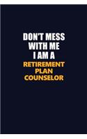 Don't Mess With Me I Am A Retirement plan counselor: Career journal, notebook and writing journal for encouraging men, women and kids. A framework for building your career.