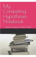 My Competing Hypotheses Notebook: Searching for the Truth
