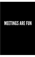 Meetings Are Fun Notebook: Funny Gifts for Coworker - Colleague .- Lined Blank Notebook Journal - 100 pages - 6*9 icnhes Sarcastic Notebook/Journal/Diary/Funny Office Notebook
