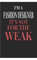 I'm A Fashion Designer It's Not For The Weak: Fashion Designer Notebook - Fashion Designer Journal - Handlettering - Logbook - 110 DOTGRID Paper Pages - 6 x 9