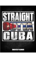 Straight Outta Cuba Undated Planner: Cuban Flag Personalized Vintage Gift for Coworker Friend Customized Planner Daily Weekly Monthly Undated Calendar Organizer Journal