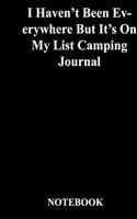 I Haven't Been Everywhere But It's On My List Camping Journal: Gratitude Notebook / Gratitude Journal Gift, 118 Pages, 6x9, Soft Cover, Matte Finish