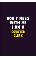 Don't Mess With Me, I Am A Counter Clerk: 6X9 Career Pride 120 pages Writing Notebooks