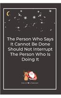 The Person Who Says It Cannot Be Done Should Not Interrupt The Person Who Is Doing It: Premium Lined Notebook for chritsmas