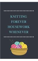 Knitting Forever, Housework Whenever: Lined Notebook, Fun Gift for Knitters