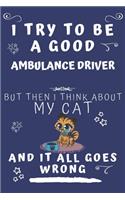 I Try To Be A Good Ambulance Driver But Then I Think About My Cat And It All Goes Wrong