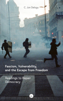 Fascism, Vulnerability, and the Escape from Freedom