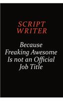 script writer Because Freaking Awesome Is Not An Official Job Title: Career journal, notebook and writing journal for encouraging men, women and kids. A framework for building your career.