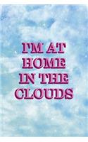 I'm At Home In The Clouds: Clouds Notebook Journal Composition Blank Lined Diary Notepad 120 Pages Paperback