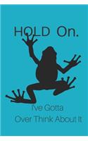 Hold On I've Gotta Over think About It: Frog Journal/Life Reflection Diary/Over Think/Journaling Lined Notebook/Frog Lover Gift