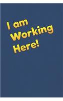 I am Working Here!