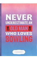 Never Underestimate an Old Man Who Loves Bowling: Bowling Player Blank Journal For Bowling Coach. Motivational Gift Surprise. Vintage Watercolor Lined Notebook B5 Size 110 Pages