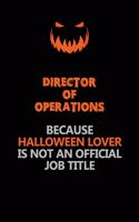 Director of Operations Because Halloween Lover Is Not An Official Job Title: Halloween Scary Pumpkin Jack O'Lantern 120 Pages 6x9 Blank Lined Paper Notebook Journal