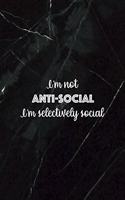 I'm Not Anti-social I'm Selectively Social