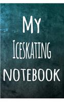 My Iceskating Notebook: The perfect way to record your hobby - 6x9 119 page lined journal!