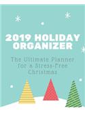 2019 Holiday Organizer: The Ultimate Planner for a Stress-Free Christmas