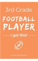 3rd Grade Football Player I Got This: Orange 120 Page Lined School Notebook Journal for Third Graders Who Play Football - For Classwork, Homework, Notes & More