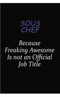 Sous Chef Because Freaking Awesome Is Not An Official Job Title: Career journal, notebook and writing journal for encouraging men, women and kids. A framework for building your career.