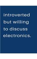 Introverted But Willing To Discuss Electronics: Blank Notebook 8.5x11 100 pages Scrapbook Sketch NoteBook