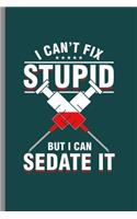 I can't fix Stupid But I can Sadate it: Cool Injection Design Sayings For Doctor Dentist Gift (6"x9") Lined Notebook to write in