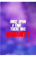 Once Upon A Time... There Was Humanity: All Purpose 6x9 Blank Lined Notebook Journal Way Better Than A Card Trendy Unique Gift Purple And Blue Equality