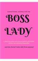 Boss Lady: Inspirational Journal for "a woman who can accomplish all tasks, while remaining beautiful, and she doesn't take shit from anyone!" 100 Motivational