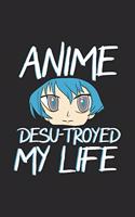 Anime Desu-troyed My Life: 120 Pages I 6x9 I Weekly Planner I Funny Anime & Japanese Animation Lover Gifts