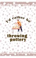 I´d Rather Be Throwing Pottery