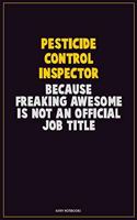 Pesticide Control Inspector, Because Freaking Awesome Is Not An Official Job Title: Career Motivational Quotes 6x9 120 Pages Blank Lined Notebook Journal