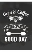 Gym And Coffee Is A Good Day: Line Journal, Diary Or Notebook For Coffee And Gym Lovers. 120 Story Paper Pages. 6 in x 9 in Cover.