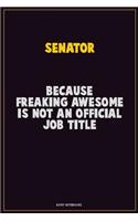 Senator, Because Freaking Awesome Is Not An Official Job Title: Career Motivational Quotes 6x9 120 Pages Blank Lined Notebook Journal