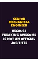 Senior Mechanical Engineer, Because Freaking Awesome Is Not An Official Job Title: 6X9 Career Pride Notebook Unlined 120 pages Writing Journal