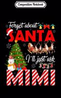 Composition Notebook: Forget About Santa I'll Just Ask Mimi Christmas Hat Snow Journal/Notebook Blank Lined Ruled 6x9 100 Pages