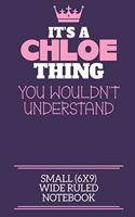 It's A Chloe Thing You Wouldn't Understand Small (6x9) Wide Ruled Notebook