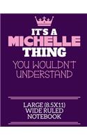 It's A Michelle Thing You Wouldn't Understand Large (8.5x11) Wide Ruled Notebook