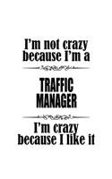 I'm Not Crazy Because I'm A Traffic Manager I'm Crazy Because I like It